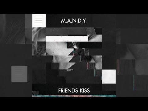 M.A.N.D.Y. - Friends Kiss (Official Music Video)