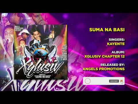 05 SOEMA NA BASI | KAYENTE | XQLUSIV VOL 12 | ANGELS PROMOTIONS