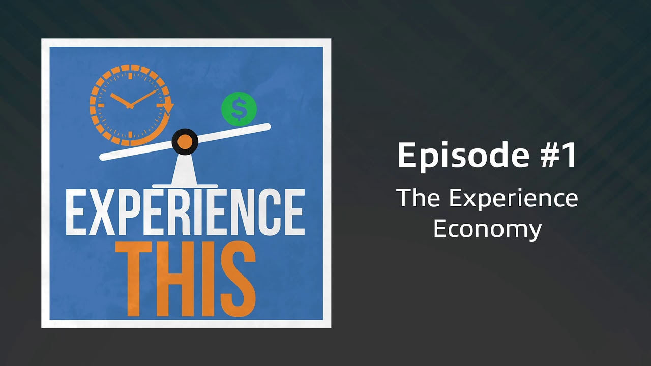 Experience This Episode 1: The Experience Economy
