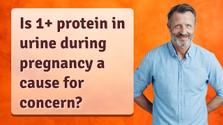 Is 1+ protein in urine during pregnancy a cause for concern?