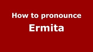 How to pronounce Ermita