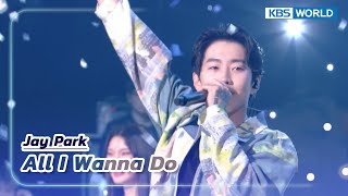 All I Wanna Do - Jay Park (The Seasons) | KBS WORLD TV 230513