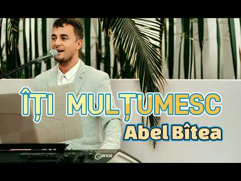Abel Bîtea - Îți mulțumesc