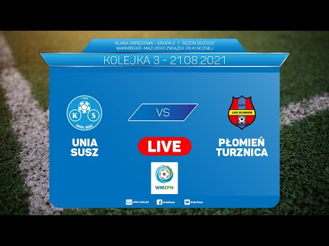 LIVE: Unia Susz - Płomień Turznica | 3 kolejka | Klasa Okręgowa, grupa 2 WMZPN