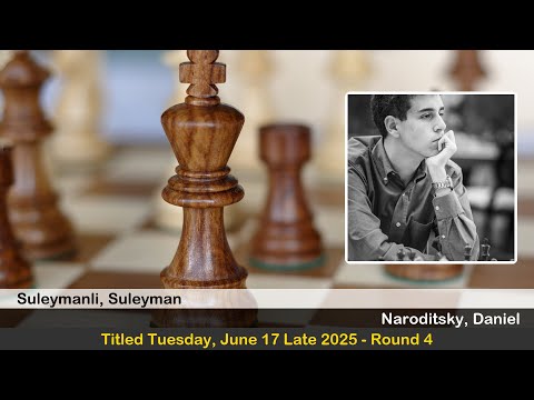 FM Suleyman Suleymanli vs GM Daniel Naroditsky | Titled Tuesday, June 17 Late 2025 | Round 4