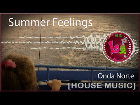 Summer Feelings - Onda Norte [House music 2018]