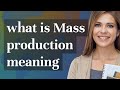Mass production | meaning of Mass production