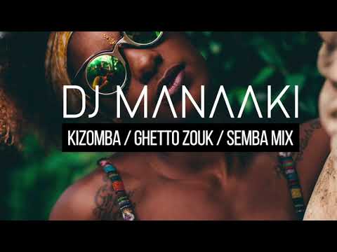 Kizomba, Semba Mix - DJ MANAAKI - 2019