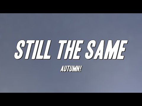 Autumn! - Still The Same (Lyrics)