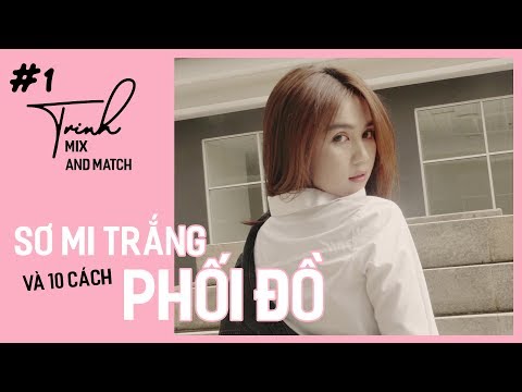 Ngọc Trinh - Mix and Match 01 | 10 Mẹo Phối Đồ Với Áo Sơ Mi Trắng 