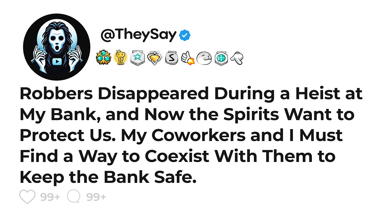 Robbers Disappeared During a Heist at My Bank, and Now the Spirits Want to Protect Us...