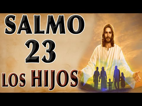 ESCUCHA ESTE SALMO 23 ORACIÓN POR LOS HIJOS