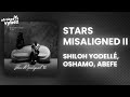 Shiloh Yodellé - Stars Misaligned II ft. oSHAMO, Abefe (Lyrics)