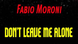Fabio Moroni - Don&#39;t Leave Me Alone (Original Mix)