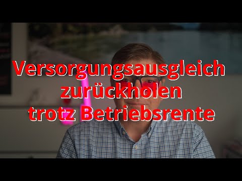 Versorgungsausgleich zurückholen trotz Betriebsrente