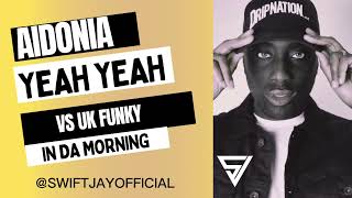 Aidonia - Yeah Yeah Vs In da Morning (Uk Funky) Swift Jay Mash Up