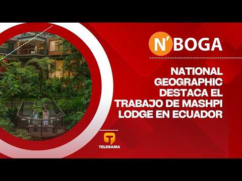 National Geographic destaca el trabajo de Mashpi Lodge en Ecuador