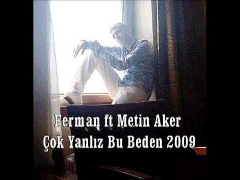 Ferman ft Metin Aker Çok Yanlız Bu Beden 2009