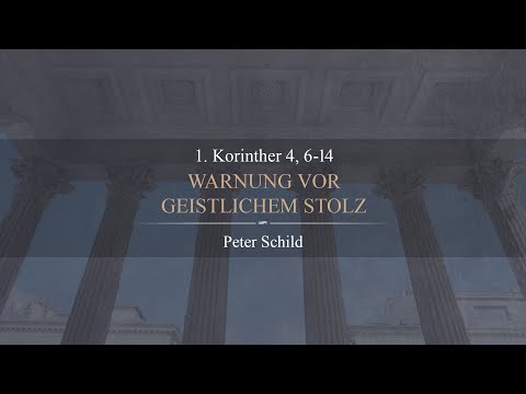 Warnung vor geistlichem Stolz (1. Korinther 4, 6-14) - Peter Schild