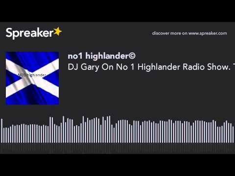DJ Gary On No 1 Highlander Radio Show. The Best DJ In The World.You Have Heard The Rest Now Listen T