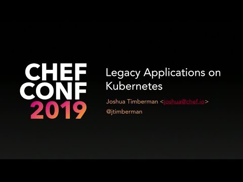 ChefConf 2019: Running Legacy Applications on Kubernetes