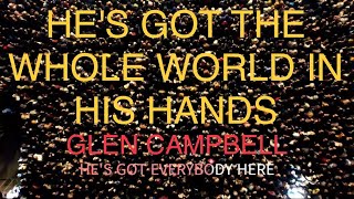 HE&#39;S GOT THE WHOLE WORLD IN HIS HANDS   GLEN CAMPBELL  WITH SING ALONG  LYRICS