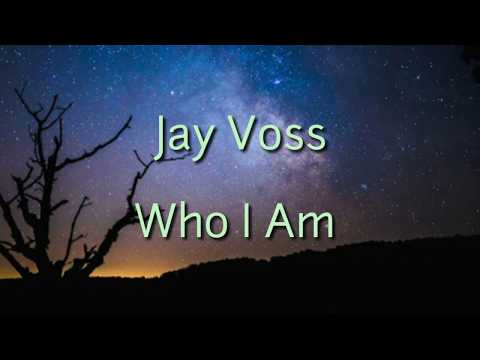 Jay Voss- Who I Am (Lyrics)