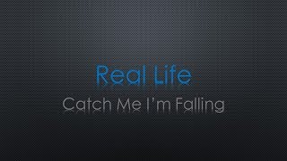 Real Life Catch Me I&#39;m Falling Lyrics