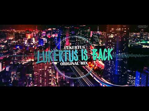 LUKERTUS - LUKERTUS IS BACK (ORIGINAL MIX) [FREE DOWNLOAD]