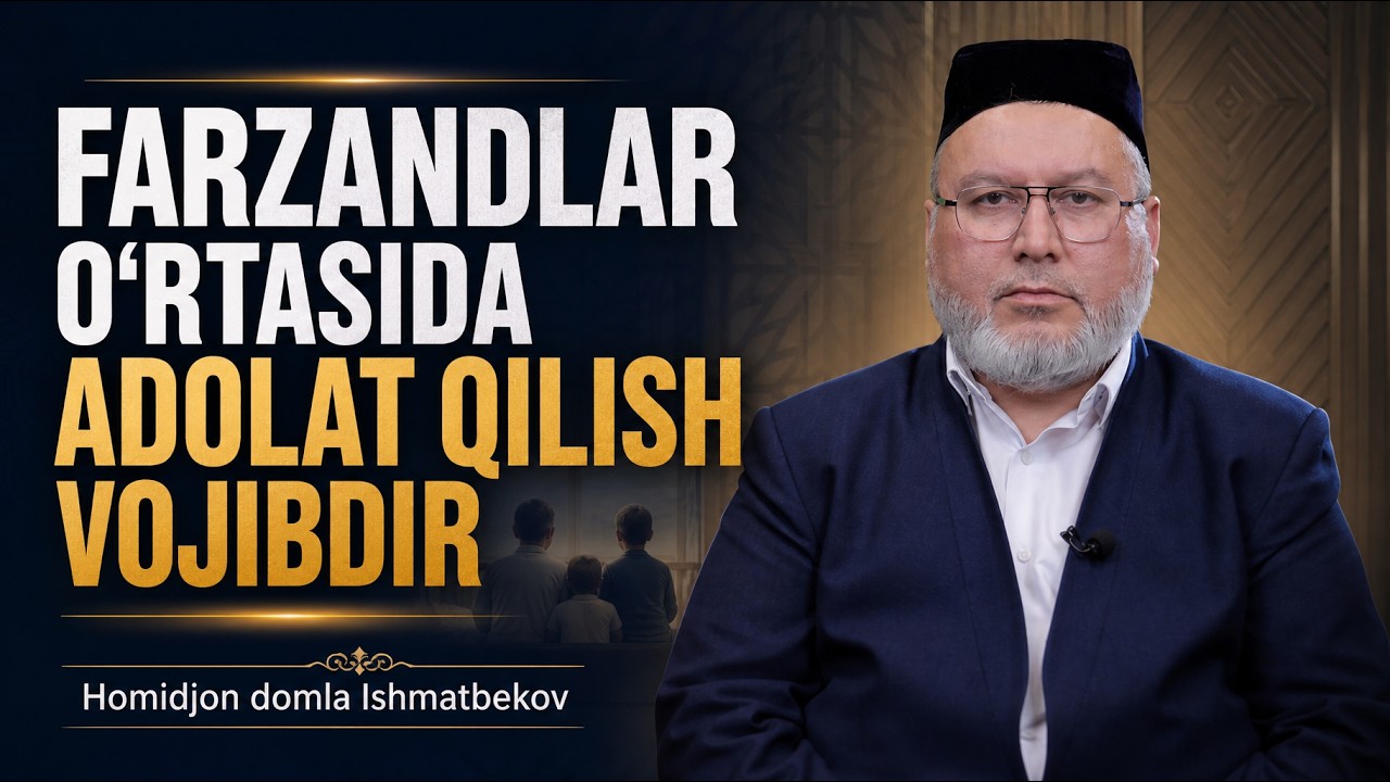JONLI: Juma ma'ruzasi FARZANDLAR O‘RTASIDA ADOLAT QILISH VOJIBDIR 07.08.2026