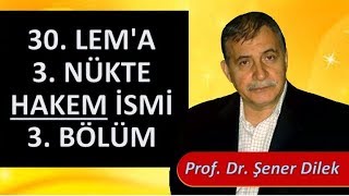 Prof. Dr. Şener Dilek - Lem'alar - 30. Lem'a - 3. Nükte - Hakem İsmi - 3. Bölüm