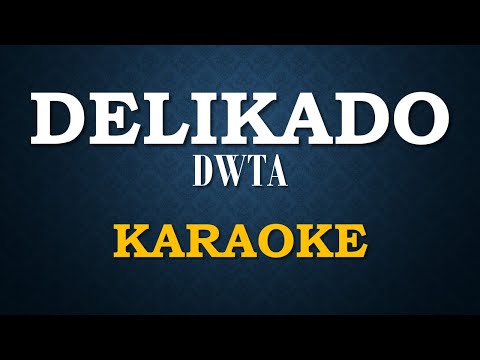 DWTA - DELIKADO | KARAOKE | LYRICS | INSTRUMENTAL VERSION