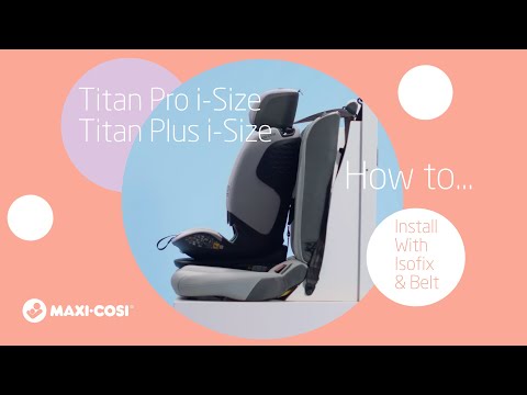 Maxi-Cosi Titan Pro i-Size i Titan Plus i-Size - Jak zainstalować za pomocą isofix i pasa samochodowego