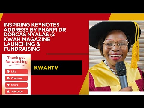 INSPIRING KEYNOTES ADDRESS BY PHARM DR DORCAS NYALAS @ KWAH MAGAZINE LAUNCHING & FUNDRAISING