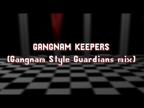 GANGNAM KEEPERS (Gangnam Style Guardians mix)