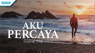 Download lagu Aku Percaya - Gloria Trio (with lyric) mp3