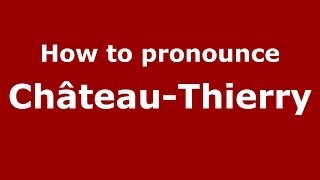 How to pronounce Château-Thierry