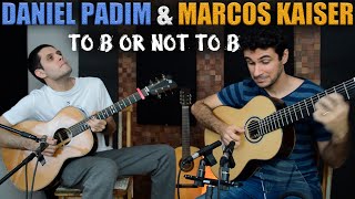 To B Or Not To B (Chet Atkins &amp; Tommy Emmanuel) - Arranjo de Marcos Kaiser &amp; Daniel Padim