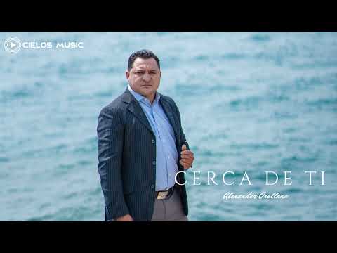 ALEXANDER ORELLANA - CERCA DE TI
