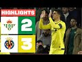 REAL BETIS 2 - 3 VILLARREAL CF | RESUMEN LALIGA EA SPORTS