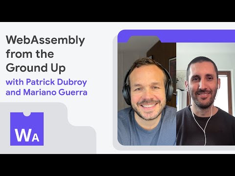WebAssembly from the Ground Up with Patrick Dubroy and Mariano Guerra