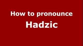How to pronounce Hadzic