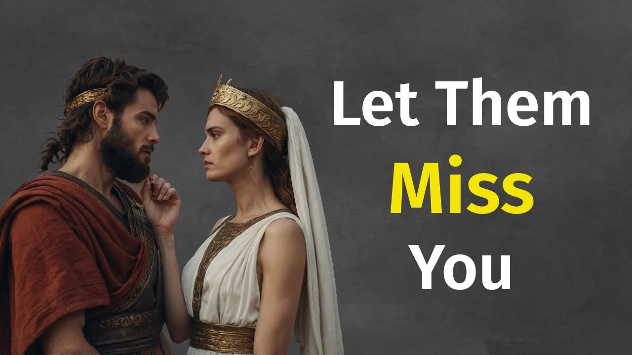 10 Principles to Make them Miss YOu | STOICISM