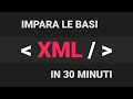 Corso XML Introduttivo Impara Le Basi In 30 Minuti XML Tutorial Italiano