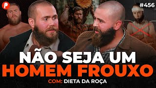 PARE DE SER UM HOMEM FRACO | CONSELHOS PARA SER UM HOMEM FORTE (Dieta da Roça) PrimoCast 456