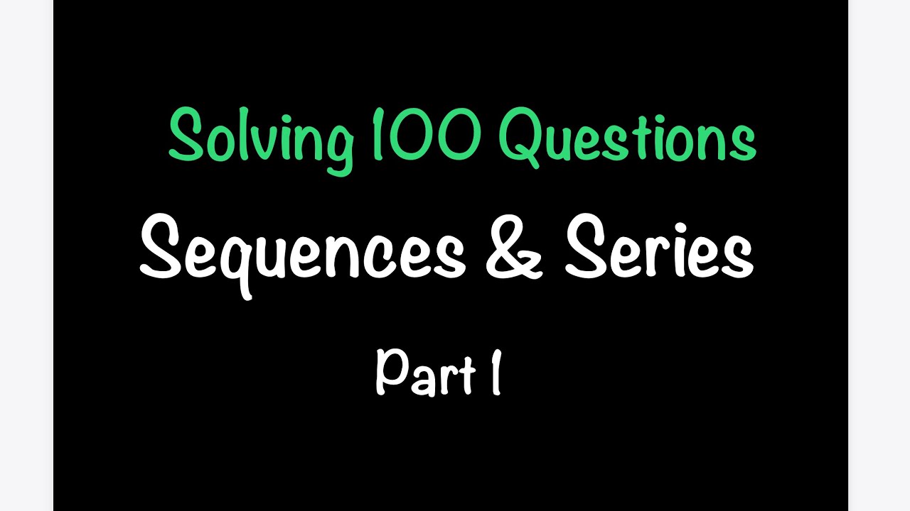 Solving 100 QUESTIONS on all things SEQUENCES & SERIES! - PART 1 | Math with Professor V