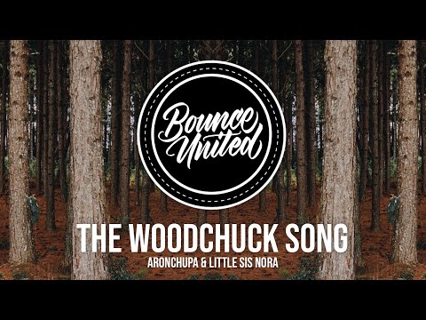 AronChupa, Little Sis Nora - The Woodchuck Song