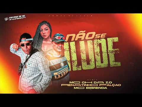 MC CH DA ZO, MC RENATINHO FALCÃO E MC BRENDA - NÃO SE ILUDE - MÚSICA NOVA