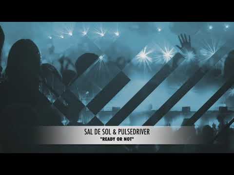 Sal De Sol & Pulsedriver "Ready Or Not"