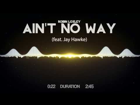 Robin Loxley - Ain't No Way (feat. Jay Hawke)